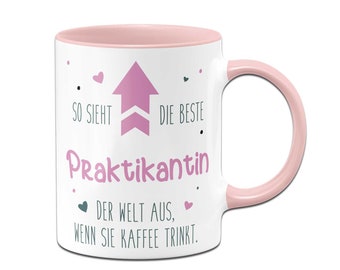 Tasse - So sieht die beste Praktikantin der Welt aus, wenn sie Kaffee trinkt.