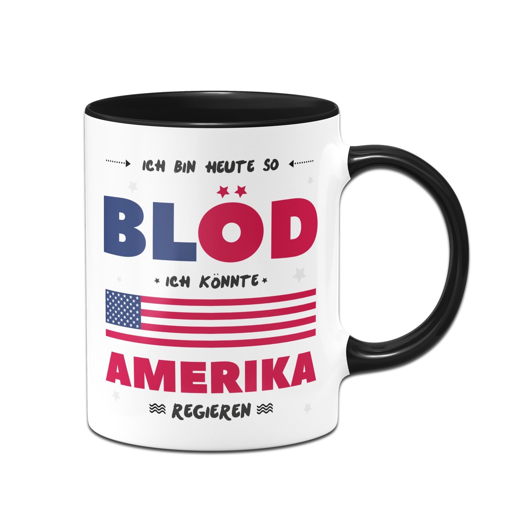 Tasse Mit Spruch „Ich Bin Heute So Blöd, Ich Könnte Amerika Regieren“ – 330 Ml, Schwarz
