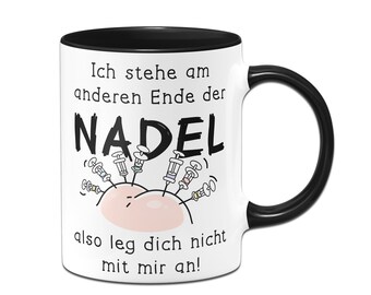 Tasse mit Spruch: Ich stehe am anderen Ende der Nadel - also leg dich nicht mit mir an! - Geschenk Krankenschwester, Arzt oder Ärztin