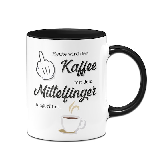 Tasse - Heute wird der Kaffee wieder mit dem Mittelfinger umgerührt