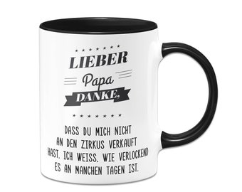 Tasse - Lieber Papa danke, dass Du mich nicht an den Zirkus verkauft hast.