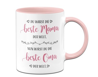 Tasse - Du warst die beste Mama der Welt, nun wirst du die beste Oma der Welt.