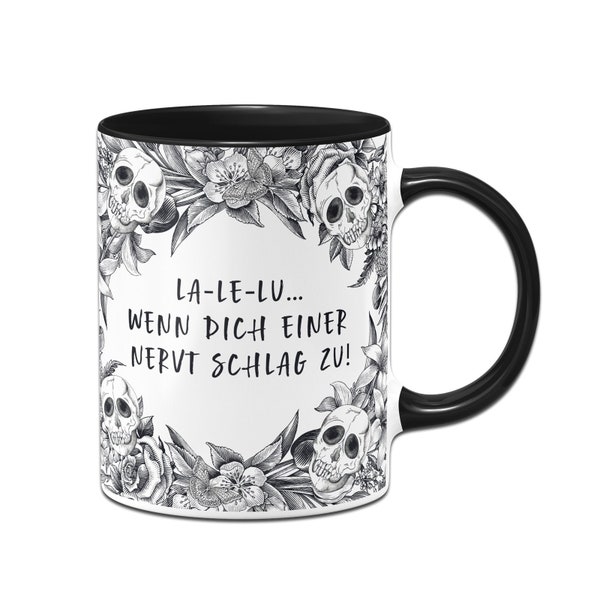 Tasse - La-Le-Lu Wenn dich einer nervt schlag zu! - Skull Statement