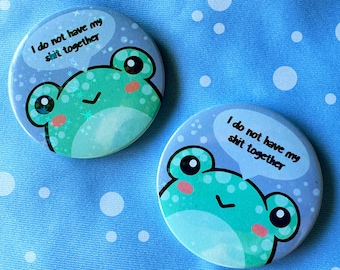 I do not have my sh*t together Frog, Wellbeing Badge, 58mm Holographic Button Badge