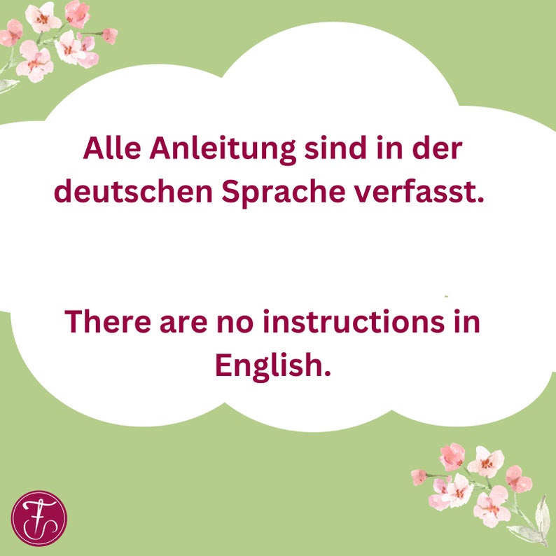 May include: A green background with a white cloud shape containing the text "Alle Anleitung sind in der deutschen Sprache verfasst." and "There are no instructions in English.". The cloud is surrounded by pink flowers.