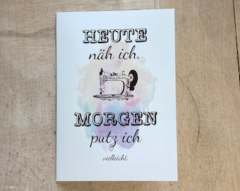 Karte "Heute näh ich, morgen putz ich vielleicht" (Klappkarte inkl. Umschlag)