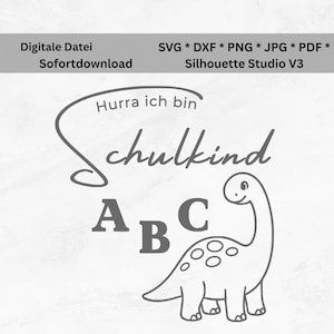May include: A digital download graphic with the text "Hurra ich bin Schulkind" and a dinosaur illustration. The design also includes the letters A, B, and C. The file formats are SVG, DXF, PNG, JPG, and PDF.