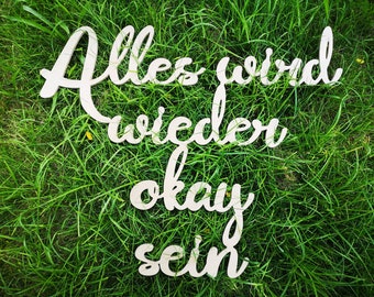 Wand Schriftzug "Alles wird wieder okay dein" Größe 66 x 63 cm oder 99 x 80 cm