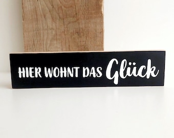 Hier wohnt das Glück  - Holzschild Holzaufsteller - Schild mit Spruch - Holzdeko