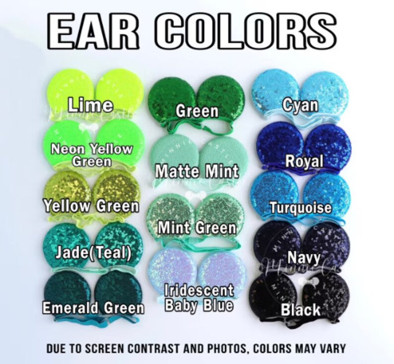 May include: A collection of 12 pairs of sequin ear headbands in various colors, including lime, green, cyan, neon yellow, matte mint, royal, yellow green, turquoise, mint green, jade, navy, iridescent baby blue, emerald green, and black.  The text "EAR COLORS" is at the top of the image.  The text "DUE TO SCREEN CONTRAST AND PHOTOS, COLORS MAY VARY" is at the bottom of the image.