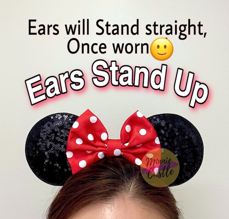 May include: Black sequined Minnie Mouse ears with a red and white polka dot bow. The ears are designed to stand up straight when worn. The text "Ears Stand Up" is written in red letters on a white background. The text "Ears will Stand straight, Once worn" is written in black letters on a white background. The text "Minnie Castle" is written in white letters on a purple background.