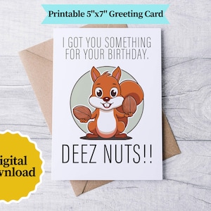 May include: A birthday greeting card featuring a cartoon squirrel holding nuts, with the text "I GOT YOU SOMETHING FOR YOUR BIRTHDAY. DEEZ NUTS!!" The card is 12.7cm x 17.8cm and is a digital download.