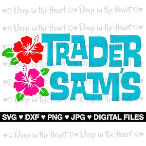 May include: A digital design file for a Trader Sam's logo with a blue background and two hibiscus flowers, one red and one pink, with green leaves. The text 'SVG DXF PNG JPG DIGITAL FILES' is at the bottom of the image.