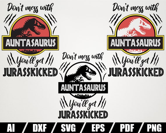 Don T Mess With Auntasaurus You Ll Get Jurasskicked Etsy