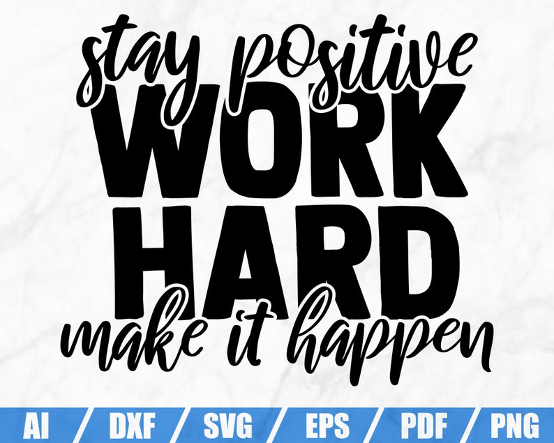 Download Craft Supplies Tools Kits How To Stay Positive Work Hard Make It Happen Svg Dxf Inspirational Quotes Svg Cut File Printable Commercial Use Motivational Quote