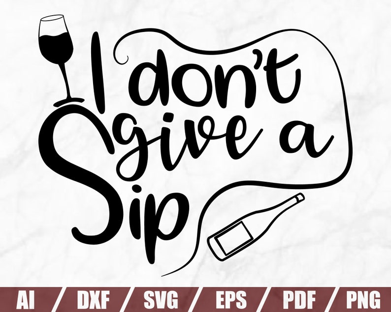 Download I don't give a Sip Wine Svg Wine Glass Svg Drinking | Etsy