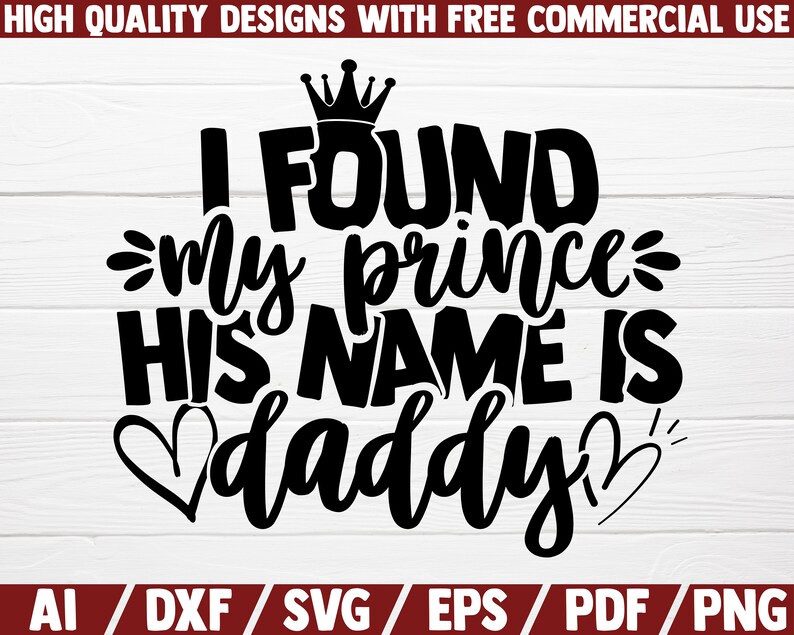 Download I Found My Prince His Name Is Daddy Svg Dxf File Dad Daddys Girl Fathers Day Mug Fathers Day Gift Cut File Fathers Day Shirt Card Making Stationery Craft Supplies