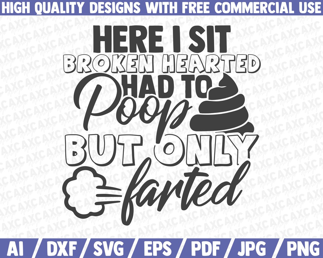 Here I Sit Broken Hearted Had to Poop but Only Farted SVG Bathroom SVG ...