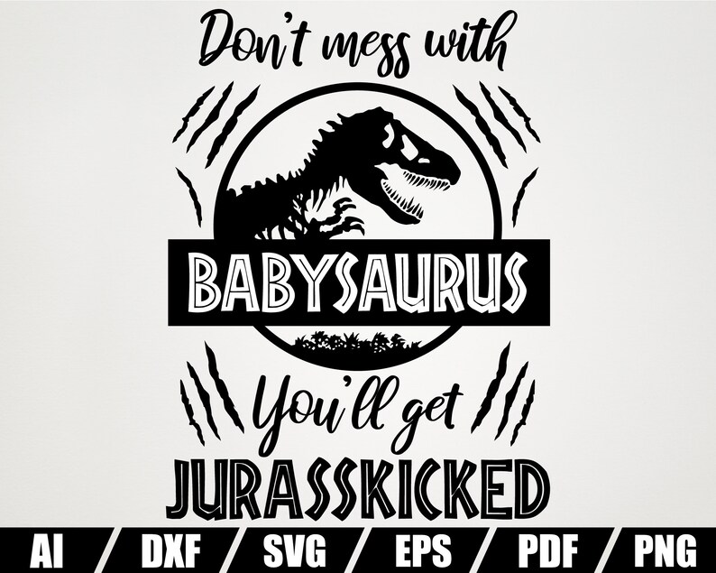 Download Don't Mess With Babysaurus You'll Get Jurasskicked SVG | Etsy