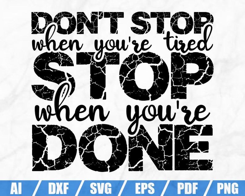 Download Printable Inspirational Quote Svg Cut File Motivatinal Quote Commercial Use Don T Stop When You Re Tired Stop When You Re Done Svg Visual Arts Craft Supplies Tools Seasonalliving Com