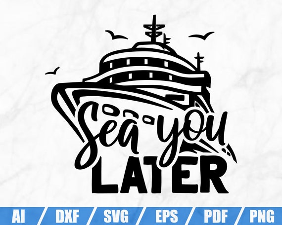 Download Sea You Later Svg Dxf File Cruise Shirt Holiday Svg Etsy