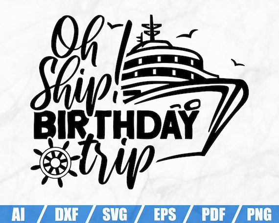 Download Birthday Trip Tshirt Design Oh Ship Png Oh Ship Svg Birthday Png Birthday Vacation Svg 60th Birthday Trip Svg Design Cruise Svg File Clip Art Art Collectibles Leadcampus Org