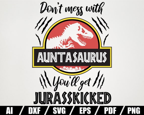 Don T Mess With Auntasaurus You Ll Get Jurasskicked Etsy