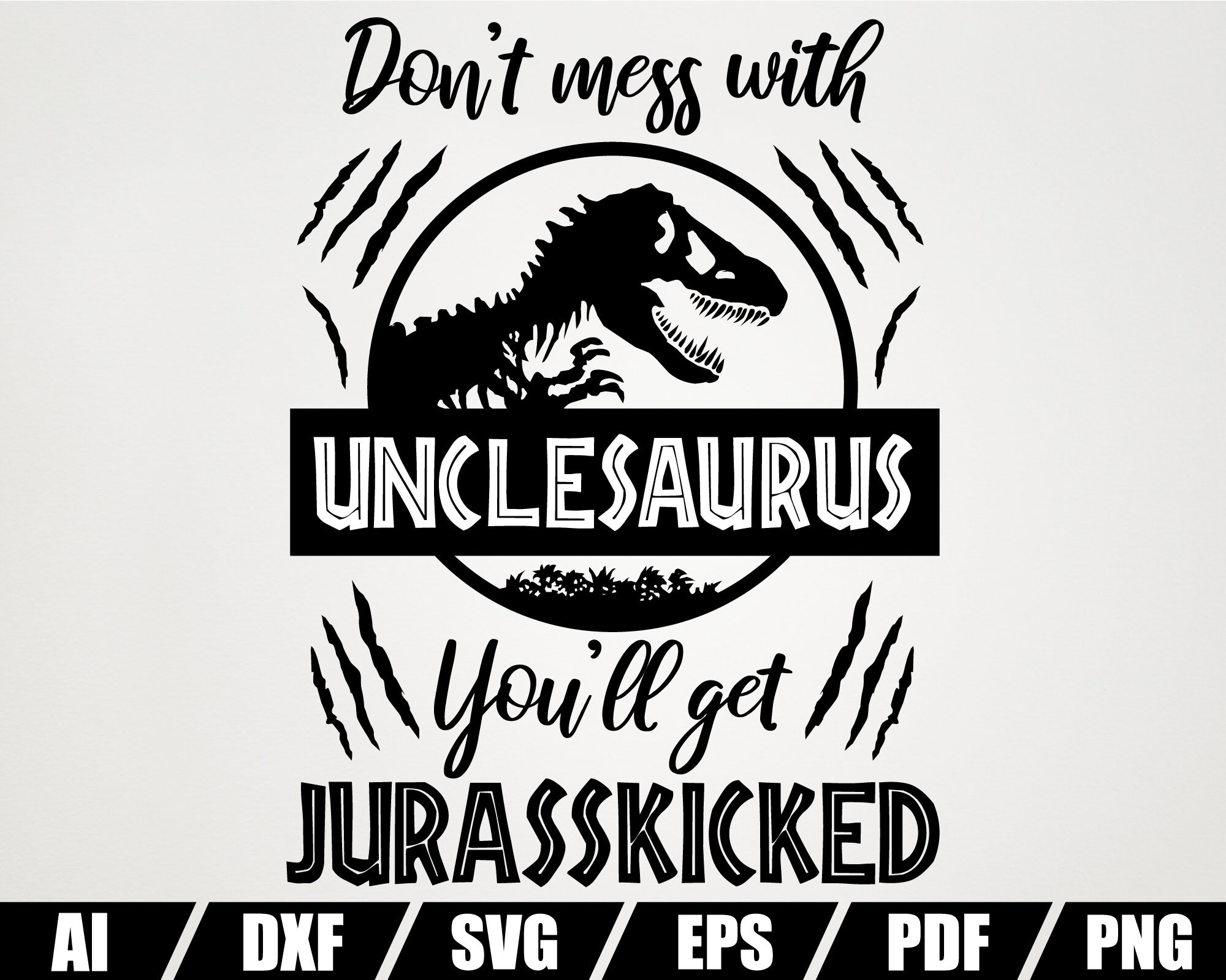 Don't Mess With Unclesaurus You'll Get 