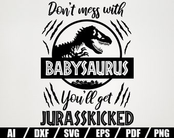 Don't Mess With Babysaurus You'll Get Jurasskicked SVG - Babysaurus svg - Dinosaur svg - Cut file Cricut Silhouette - Jurassic Park SVG