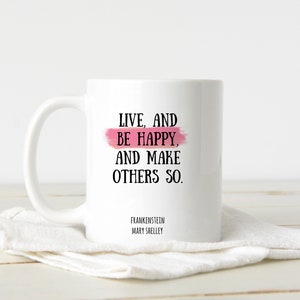 Be Happy Frankenstein Mug, Mary Shelley Book Quote Literary Gift