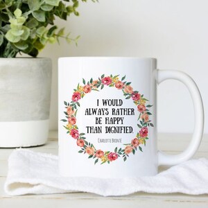 Jane Eyre Coffee Mug, Book Quote Mug, Rather Be Happy Than Dignified by Charlotte Bronte