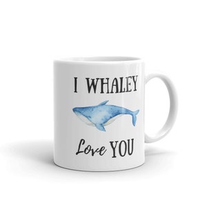 I Love You Whale Mug, Valentines Day Funny Gift, I Whaley Love You Pun