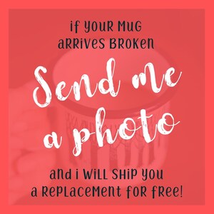 May include: A red background with white text that reads "if your mug arrives broken send me a photo and I will ship you a replacement for free!"