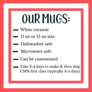 May include: White ceramic mugs in 11 or 15 ounce sizes.  Mugs are dishwasher and microwave safe and can be customized.  Mugs take 2-4 days to make and ship via Royal Mail first class, typically taking 3-5 days.