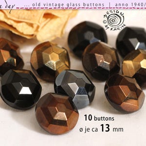 May include: Ten old vintage glass buttons with a faceted design in brown, black, and gold. Each button is approximately 13 mm in diameter. The image text reads "old vintage glass buttons | anno 1940/50/60".