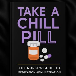 Take a Chill Pill: The Nurse's Guide to Medication Administration eBook