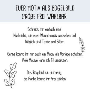 Puede incluir: Un fondo blanco con texto negro que dice "EUER MOTIV ALS BÜGELBILD GRÖBE FREI WÄHLBAR". El texto debajo dice "Schreibt mir einfach eine Nachricht, wie euer Wunschmotiv aussehen soll. Möglich sind Texte und Bilder." El texto debajo dice "Gerne könnt ihr mir auch ein Motiv als Vorlage schicken. Viele Motive kann ich 1:1 umsetzen." El texto debajo dice "Das Bügelbild ist einfarbig, die Farbe könnt ihr frei wählen."