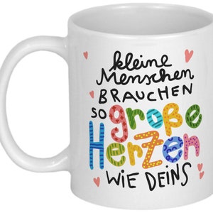 Dankeschön Geschenk Tasse mit Spruch Kleine Menschen brauchen große Herzen wie Deins für Erzieherin Patentante Hebamme Lehrerin Tagesmutter