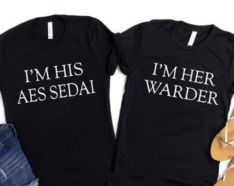 I'm Her Warder shirt ,I'm His Aes Sedai shirt, Wheel