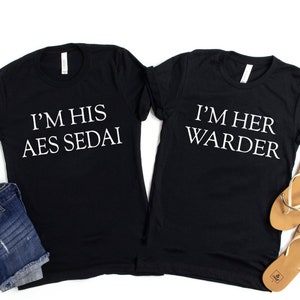 I'm Her Warder shirt ,I'm His Aes Sedai shirt, Wheel