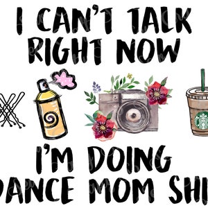Não posso falar agora, estou fazendo Dance Mom Shit/Stuff PNG, Dance Mom PNG, grampos de cabelo, spray de cabelo, câmera, Starbucks, versão editada incluída