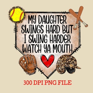 Minha filha balança forte, mas eu balanço mais forte, assista sua boca PNG, Softball Mom png, Softball Design