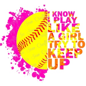 Eu Sei que Jogo Como Uma Garota, Tente Acompanhar PNG, Softball PNG, Softball Paint Splatter PNG