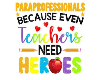 Paraprofessionals Because Teachers Need Heroes PNG, Paraprofessionals Design, School Teacher Designs
