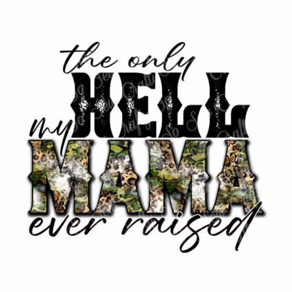 The Only Hell My Mama Ever Raised PNG, The Only Hell My Mama Ever Raised Cheetah Camo Design