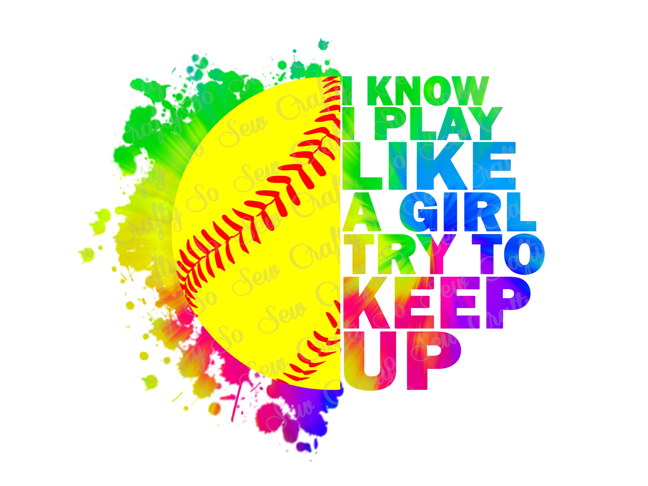 I Know I Play Like A Girl Try To Keep Up Softball Colourful I Know I Play Like A Girl Try To Keep Up Softball Colourful