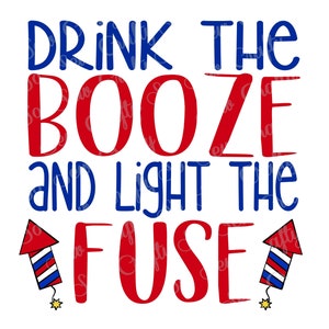 Buvez l’alcool et allumez le fusible PNG, 4 juillet Design, Feux d’artifice png svg jpg