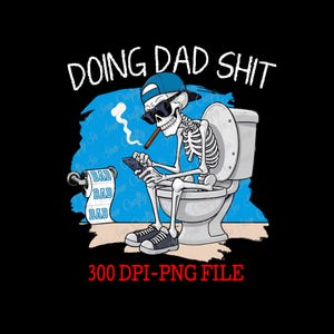 Doing Dad SH** png file, Father's Day design, Dad Design, Dad png, Doing Dad Stuff png, Dad on the toilet png