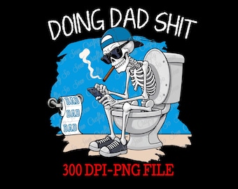 Doing Dad SH** png file, Father's Day design, Dad Design, Dad png, Doing Dad Stuff png, Dad on the toilet png