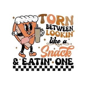 Torn Between Lookin&#39; Like A Snack & Eatin&#39; One Thanksgiving PNG, Pie Snack Design, Lookin&#39; Like A Snack Holiday Design